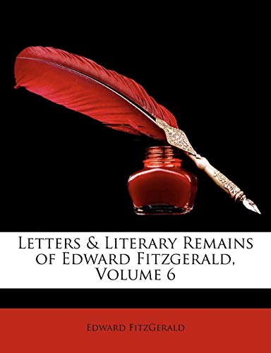 Letters & Literary Remains of Edward Fitzgerald, Volume 6