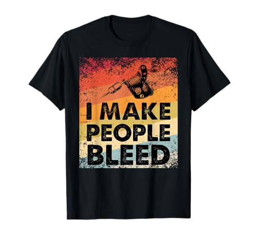 I Make People Bleed Funny Tattoo Artist Tatuador Tatuador Camiseta