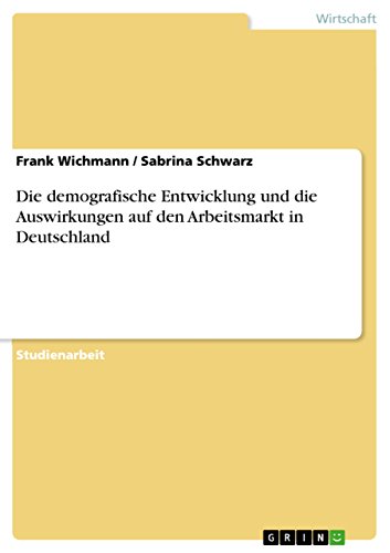 Die demografische Entwicklung und die Auswirkungen auf den Arbeitsmarkt in Deutschland (German Edition)