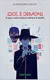 Idol e Demoni: K-pop e miti moderni nell’era di Netflix (Italian Edition)
