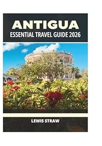 ANTIGUA ESSENTIAL TRAVEL GUIDE 2026