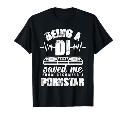 Vintage Being a DJ Saved me from Becoming a Porn Star Gift T-Shirt