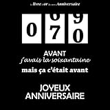  Le livre d\'or de mon Anniversaire, 70 ans Avant j\'avais la soixantaine mais ça c\'était avant, Joyeux Anniversaire: Compteur, Noir et Blanc, 26 pages, Format carré 21,59 x 21,59 cm