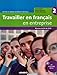 Travailler en Francais en Entreprise: Livre De L'Eleve 2 + CD Audio-Rom (French Edition)