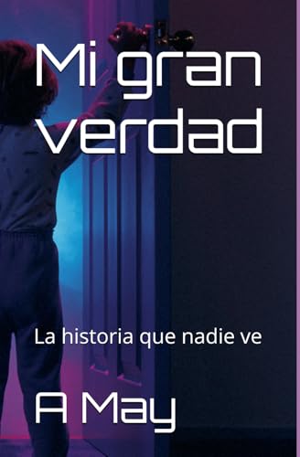 Mi gran verdad: La historia que nadie ve