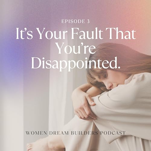 It's Your Fault That You're Disappointed.