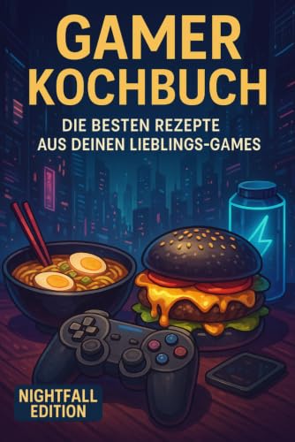 Gamer Kochbuch: Die besten Rezepte aus deinen Lieblings-Games...