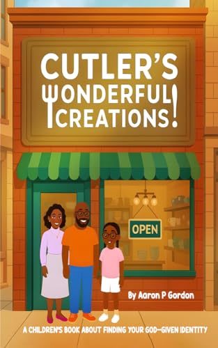 Cutler's Wonderful Creations!: A Children’s Book About Finding Your God-Given Identity