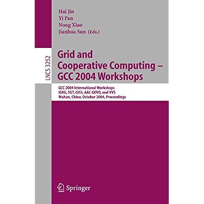 Grid and Cooperative Computing - GCC 2004 Workshops: GCC 2004 International Workshops, IGKG, SGT, GISS, AAC-GEVO, and VVS, Wuhan, China, October ...