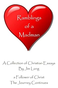 Ramblings of a Madman - A Follower of Christ - The Journey Continues: A Collection of Christian Essays - Full Color Edition