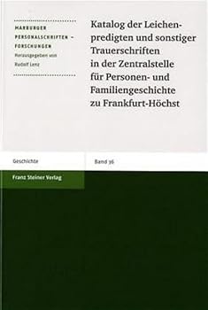 Katalog Der Leichenpredigten Und Sonstiger Trauerschriften in Der Zentralstelle Fur Personen- Und Familiengeschichte Zu Frankfurt-Hochst