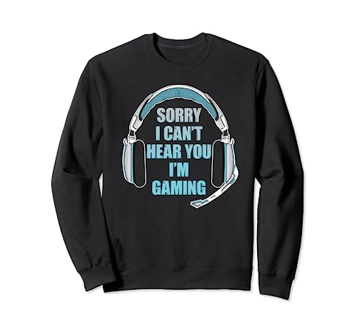 I Cant Hear You Im Gaming Sorry I Can't Hear You I'm Gaming Sudadera