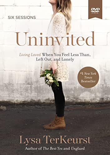 Uninvited Video Study: Living Loved When You Feel Less Than, Left Out, and Lonely Uninvited Video Study: Living Loved When You Feel Less Than, Left Out, and Lonely