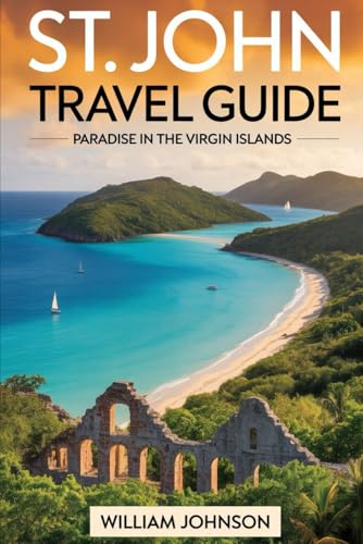 St. John Travel Guide: Paradise in the Virgin Islands: Journey through Trunk Bay’s Underwater Snorkeling Trail