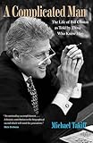 A Complicated Man: The Life of Bill Clinton as Told by Those Who Know Him