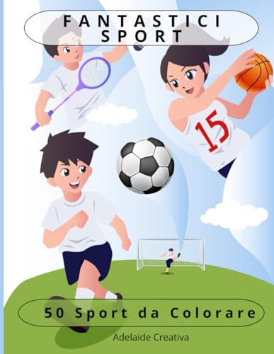 Fantastici Sport Da Colorare: Indovina Ed Esplora Il Mondo Dello Sport Attraverso La Magia Del Colore, Scopri L’emozione Di 50 Sport Diversi E Crea Un’esperienza Di Colorazione Unica (Italian Edition)