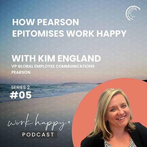 How Pearson Epitomises Work Happy with VP Global Employee Comms, Kim England #S2E5