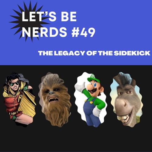 Let&rsquo;s Be Nerds #49: The Legacy of the Side-Kick copertina