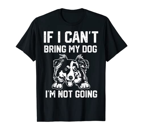 Aussie Si No Puedo Traer A Mi Perro No Voy Camiseta