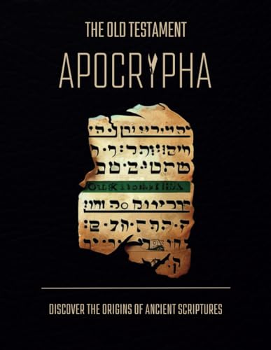 Exploring The Old Testament Apocrypha: Discover The Origins Of Tobit,