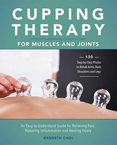 Cupping Therapy for Muscles and Joints: An Easy-To-Understand Gui...