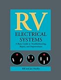 RV Electrical Systems: A Basic Guide to Troubleshooting, Repairing and Improvement