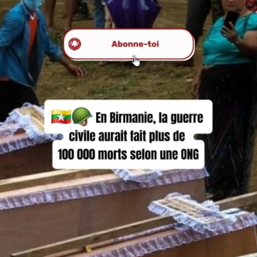En Birmanie, la guerre civile aurait fait plus de 100 000 morts selon une ONG