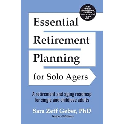 Essential Retirement Planning for Solo Agers: A Retirement and Aging Roadmap for Single and Childless Adults