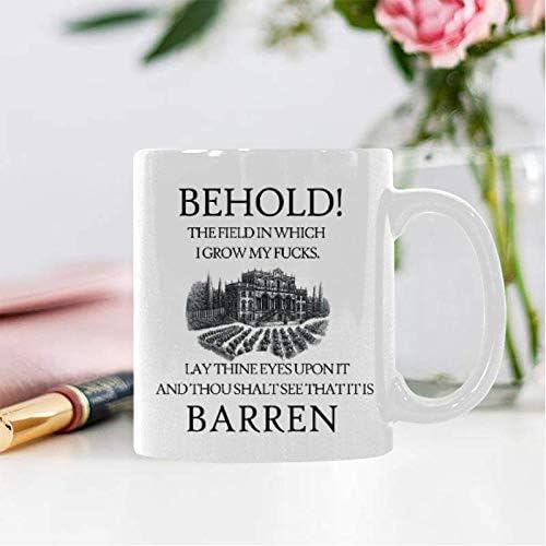WECE Mugs Funny Sayings Behold the Field in Which I Grow My Fucks. It is barren Mug Coffee Mug Gift Idea for Him or Her image 4