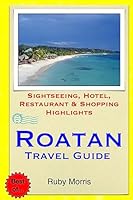 Roatan Travel Guide: Sightseeing, Hotel, Restaurant & Shopping Highlights 1505258375 Book Cover