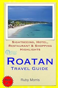 Paperback Roatan Travel Guide: Sightseeing, Hotel, Restaurant & Shopping Highlights Book