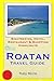 Roatan Travel Guide: Sightseeing, Hotel, Restaurant & Shopping Highlights