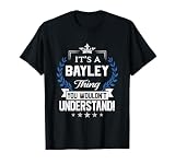 Bayley Name - Bayley Thing Name You Wouldn't Understand T-Shirt