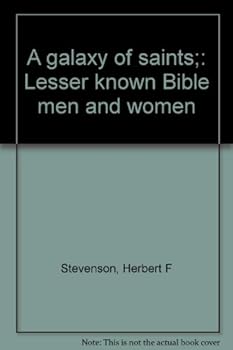 A galaxy of saints;: Lesser known Bible men and women