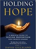 Holding Hope: A Biblical Guide to Suicide Prevention for Church Leaders
