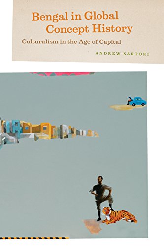 Bengal in Global Concept History: Culturalism in the Age of Capital (Chicago Studies in Practices of Meaning) (English Edition)
