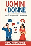 Uomini e Donne: Manuale di Sopravvivenza Sentimentale: Guida ironica alle differenze che ci uniscono