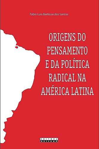 Origens do pensamento e da política radical na América Latina: