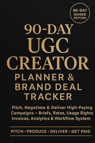 90-Day UGC Creator Planner & Brand Deal Tracker: Pitch, Negotiate & Deliver High-Paying Campaigns - Briefs, Rates, Usage Rights, Invoices, Analytics & Content Workflow System