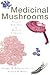 Medicinal Mushrooms: Ancient Remedies for Modern Ailments