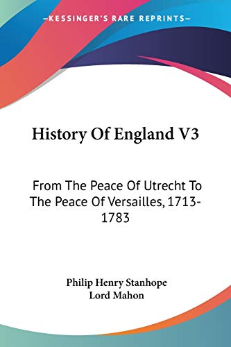 History Of England V3: From The Peace Of Utrecht To The Peace Of Versailles, 1713-1783