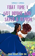That Time I Got Drunk And Saved A Demon (Mead Mishaps Book 1)