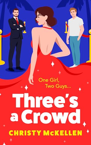 Three's a Crowd: The unmissable FRIENDS TO LOVERS spicy romantic comedy from Christy McKellen