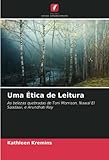  Uma Ética de Leitura: As belezas quebradas de Toni Morrison, Nawal El Saadawi, e Arundhati Roy