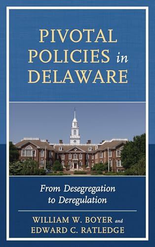 Pivotal Policies in Delaware: From Desegregation to Deregulation