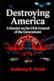 Destroying America: A Dossier on the CIA’s Control of the Government