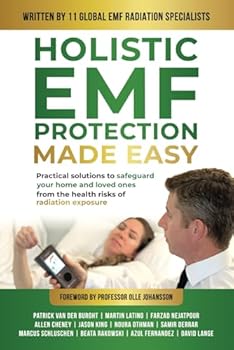 Holistic EMF Protection Made Easy: Practical Solutions to Safeguard Your home and Loved Ones From the Health Risks of Radiation Exposure