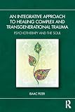 An Integrative Approach to Healing Complex and Transgenerational Trauma