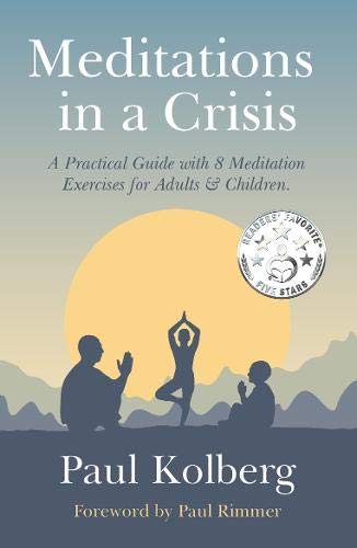 Meditations in a Crisis: A Practical Guide with 8 Meditation Exercises for Adults & Children
