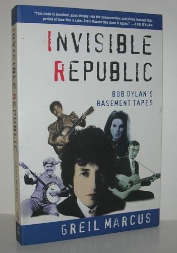 Invisible Republic: Bob Dylan's Basement Tapes Invisible Republic: Bob Dylan's Basement Tapes